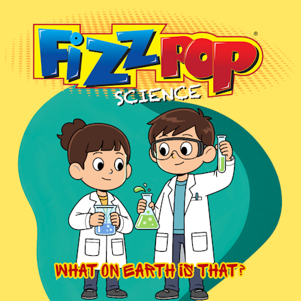 What on Earth is That? Fizzpop Science Workshop